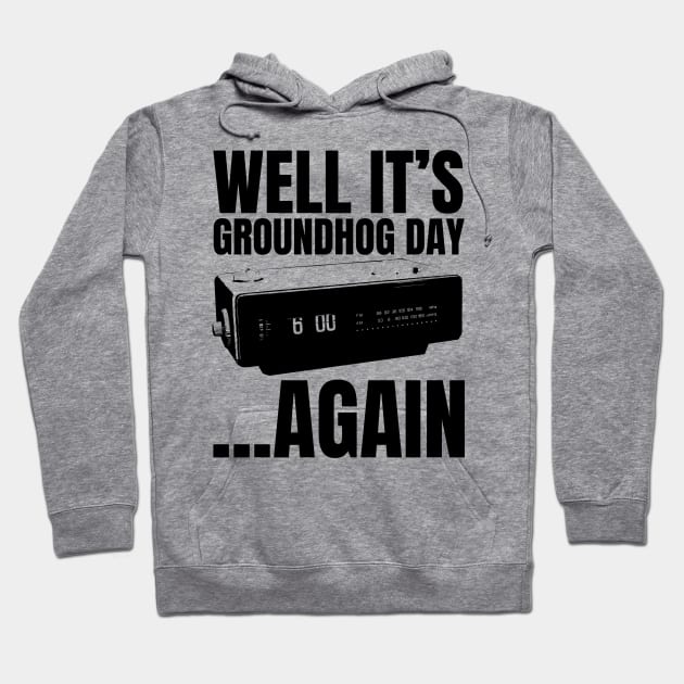 Well its Groundhog Day ...again Hoodie by Meta Cortex